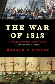 The War of 1812: A Forgotten Conflict, Bicentennial Edition Donald R Hickey Author