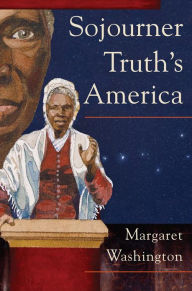 Sojourner Truth's America Margaret Washington Author