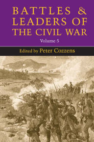 Battles and Leaders of the Civil War, Volume 5 Peter Cozzens Editor