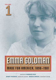 Emma Goldman: A Documentary History of the American Years, Volume 1: Made for America, 1890-1901 Emma Goldman Author