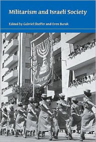 Militarism and Israeli Society - Gabriel Sheffer