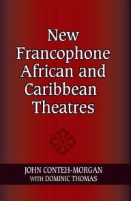 New Francophone African and Caribbean Theatres - John Conteh-Morgan