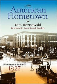 An American Hometown: Terre Haute, Indiana, 1927 - Tom Roznowski
