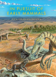 In Pursuit of Early Mammals Zofia Kielan-Jaworowska Author