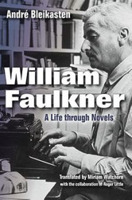 William Faulkner: A Life through Novels Andr Bleikasten Author