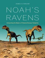 Noah's Ravens: Interpreting the Makers of Tridactyl Dinosaur Footprints James O. Farlow Author