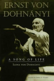Ernst von Dohn?nyi: A Song of Life - Ilona Von Dohnanyi