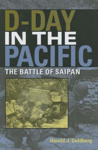 D-Day in the Pacific: The Battle of Saipan - Harold J. Goldberg