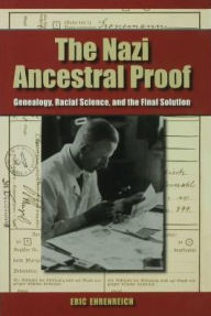 The Nazi Ancestral Proof: Genealogy, Racial Science, and the Final Solution - Eric Ehrenreich