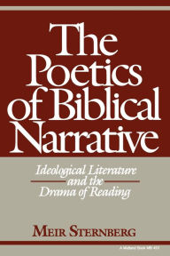 The Poetics of Biblical Narrative: Ideological Literature and the Drama of Reading Meir Sternberg Author