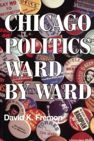 Chicago Politics Ward by Ward David K. Fremon Author