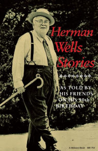Herman Wells Stories: As Told by His Friends on His 90th Birthday John Gallman Editor