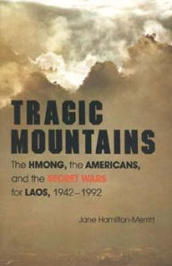 Tragic Mountains: The Hmong, the Americans, and the Secret Wars for Laos, 1942-1992 Jane Hamilton-Merritt Author