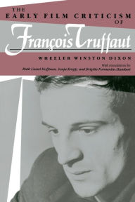 Early Film Criticism of Francois Truffaut Wheeler Winston Dixon Author
