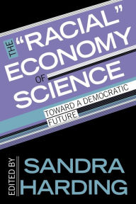 The Racial Economy of Science: Toward a Democratic Future Sandra Harding Editor