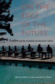On the Edge of the Future: Esalen and the Evolution of American Culture Jeffrey J. Kripal Editor