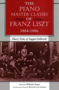 The Piano Master Classes of Franz Liszt, 1884-1886: Diary Notes of August Göllerich Wilhelm Jerger Editor