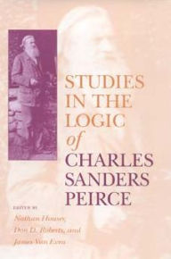 Studies in the Logic of Charles Sanders Peirce Nathan Houser Editor