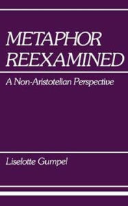 Metaphor Reexamined: A Non-Aristotelian Perspective Liselotte Gumpel Author