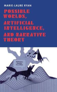 Possible Worlds, Artificial Intelligence, and Narrative Theory Marie-Laure Ryan Author