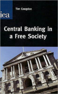 Central Banking in a Free Society Tim Congdon Author