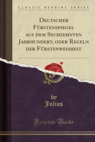9780259047209 - Julius Julius: Deutscher Fürstenspiegel aus dem Sechzehnten Jahrhundert, oder Regeln der Fürstenweisheit (Classic Reprint) - Book