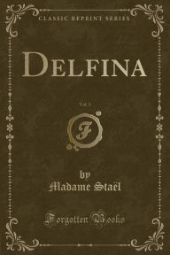 Delfina, Vol. 3 (Classic Reprint) - Madame Staël