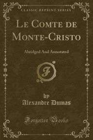Le Comte de Monte-Cristo (Classic Reprint) - Alexandre Dumas