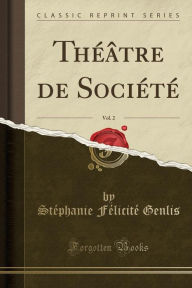 Théâtre de Société, Vol. 2 (Classic Reprint) - Madame de Genlis