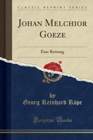 Johan Melchior Goeze: Eine Rettung (Classic Reprint) (Paperback)