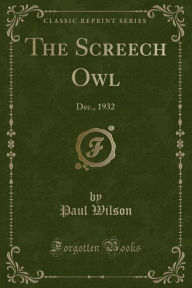 The Screech Owl: Dec., 1932 (Classic Reprint) - Paul Wilson