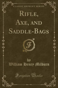 9780259580706 - William Henry Milburn: Rifle, Axe, and Saddle-Bags (Classic Reprint) - Book
