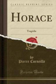 Horace: Tragédie (Classic Reprint) - Pierre Corneille