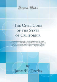 The Civil Code of the State of California: Adopted March 21, 1872; With Amendments Up to and Including Those of the Thirty-Eight Session of the Legislature, 1909; With Citation Digest Up to and Including Volume 153, California Reports and Volume 7, Appell