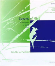 Species of Mind: The Philosophy and Biology of Cognitive Ethology - Colin Allen