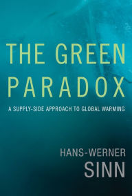 The Green Paradox: A Supply-Side Approach to Global Warming Hans-Werner Sinn Author