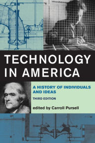 Technology in America: A History of Individuals and Ideas Carroll Pursell Editor