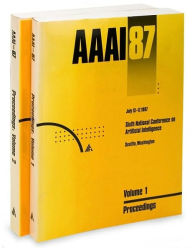 AAAI-87: Proceedings of the Sixth National Conference on Artificial Intelligence (2 volume set) - American Association for Artificial Intelligence (AAAI)