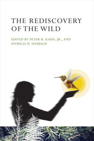 The Rediscovery of the Wild Peter H. Kahn Jr. Editor