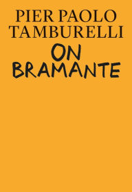 On Bramante Pier Paolo Tamburelli Author