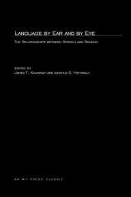 Language By Ear And By Eye: The Relationship between Speech and Reading James F. Kavanagh Editor