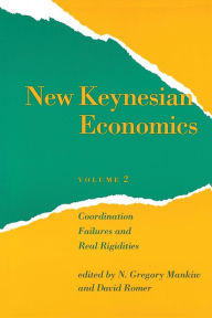 New Keynesian Economics: Coordination Failures and Real Rigidities N. Gregory Mankiw Editor