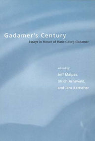 Gadamer's Century: Essays in Honor of Hans-Georg Gadamer Jeff Malpas Editor