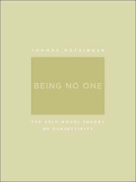 Being No One: The Self-Model Theory of Subjectivity Thomas Metzinger Author
