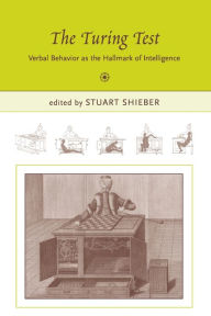 The Turing Test: Verbal Behavior as the Hallmark of Intelligence Stuart M. Shieber Editor
