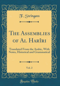 The Assemblies of Al Harîri, Vol. 2: Translated From the Arabic, With Notes, Historical and Grammatical (Classic Reprint) - F. Steingass