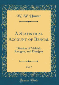 9780265246207 - W. W. Hunter: A Statistical Account of Bengal, Vol. 7: Districts of Maldah, Rangpur, and Dinajpur (Classic Reprint) - Book