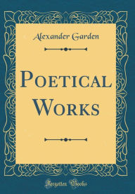 9780265246320 - Alexander Garden: Poetical Works (Classic Reprint) - Book