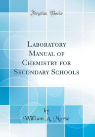 9780265274040 - William A. Morse: Laboratory Manual of Chemistry for Secondary Schools (Classic Reprint) - Book