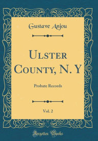 9780265274507 - Gustave Anjou: Ulster County, N. Y, Vol. 2: Probate Records (Classic Reprint) - Book